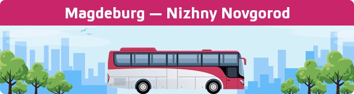 Bus Ticket Magdeburg — Nizhny Novgorod buchen